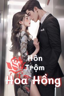 Hôn Trộm Hoa Hồng (Dịch Full)